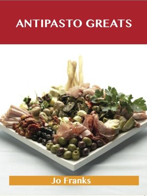 cover image of Antipasto Greats: Delicious Antipasto Recipes, The Top 85 Antipasto Recipes